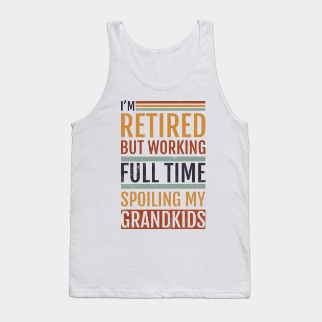 Retired Grandpa Spoiling Grandkids Tank Top by avshirtnation